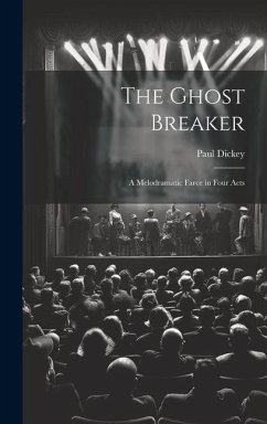Cover The Ghost Breaker: A Melodramatic Farce in Four Acts