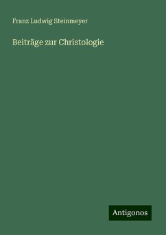 Beiträge zur Christologie - Steinmeyer, Franz Ludwig