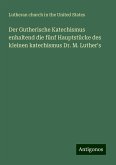 Der Gutherische Katechismus enhaltend die fünf Hauptstücke des kleinen katechismus Dr. M. Luther's