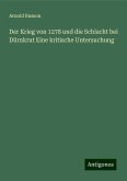 Der Krieg von 1278 und die Schlacht bei Dürnkrut Eine kritische Untersuchung