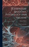 Elementary Anatomy, Physiology and Hygiene: For the use of Schools and Families Elementary Anatomy, Physiology and Hygiene: For the use of Schools and Families