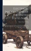 Electrical Installations of the United States Navy: A Manual of the Latest Approved Material, Including Its Use, Operation, Inspection, Care and Manag