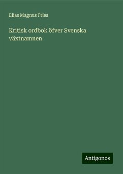 Kritisk ordbok öfver Svenska växtnamnen - Fries, Elias Magnus