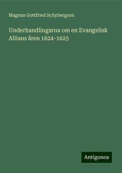 Underhandlingarna om en Evangelisk Allians åren 1624-1625 - Schybergson, Magnus Gottfried