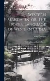 Western Mandarin; or, The Spoken Language of Western China: With Syllabic and English Indexes