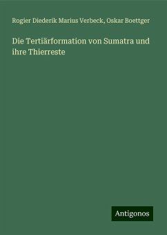 Die Tertiärformation von Sumatra und ihre Thierreste - Verbeck, Rogier Diederik Marius; Boettger, Oskar