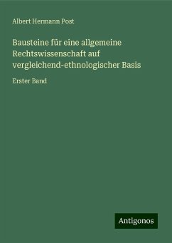 Bausteine für eine allgemeine Rechtswissenschaft auf vergleichend-ethnologischer Basis - Post, Albert Hermann