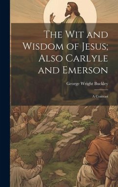 Cover The wit and Wisdom of Jesus; Also Carlyle and Emerson: A Contrast