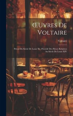 Cover OEuvres De Voltaire: Précis Du Siècle De Louis Xv, Précédé Des Pièces Relatives Au Siècle De Louis XIV