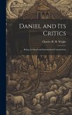 Daniel and its Critics; Being a Critical and Grammatical Commentary