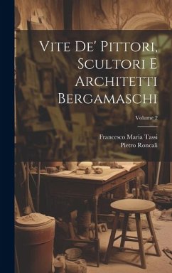 Vite de' pittori, scultori e architetti bergamaschi; Volume 2 - Pietro, Roncali