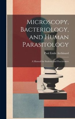 Microscopy, Bacteriology, and Human Parasitology: A Manual for Students and Practitioners - Archinard, Paul Émile