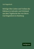 Beiträge über Leben und Treiben der Eskimos in Labrador und Grönland aus dem Tagebuche des von Herrn Carl Hagenbeck in Hamburg