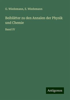 Beiblätter zu den Annalen der Physik und Chemie - Wiedemann, G.; Wiedemann, E.