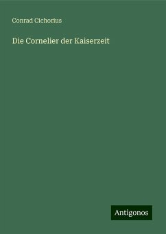 Die Cornelier der Kaiserzeit - Cichorius, Conrad