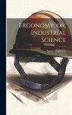 Ergonomy, or, Industrial Science