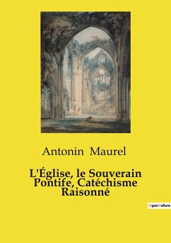 L'Église, le Souverain Pontife, Catéchisme Raisonné - Maurel, Antonin