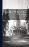 Sister and Saint; A Sketch of the Life of Jacqueline Pascal Sister and Saint; A Sketch of the Life of Jacqueline Pascal