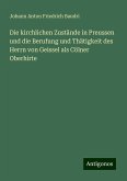 Die kirchlichen Zustände in Preussen und die Berufung und Thätigkeit des Herrn von Geissel als Cölner Oberhirte