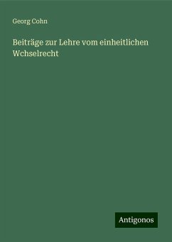 Beiträge zur Lehre vom einheitlichen Wchselrecht - Cohn, Georg