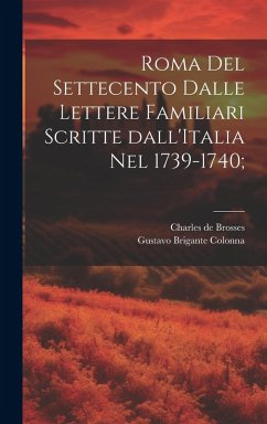 Roma del settecento dalle lettere familiari scritte dall'Italia nel 1739-1740; Cover Roma del settecento dalle lettere familiari scritte dall'Italia nel 1739-1740;