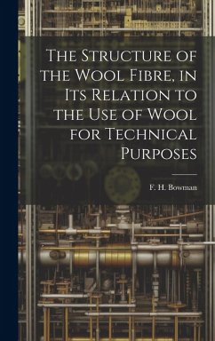 The Structure of the Wool Fibre, in its Relation to the use of Wool for Technical Purposes - Bowman, F. H. B.