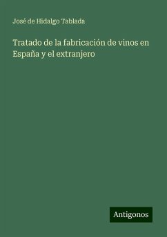 Tratado de la fabricación de vinos en España y el extranjero - Hidalgo Tablada, José De