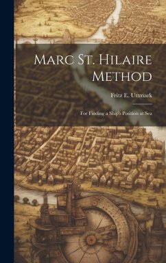 Marc St. Hilaire Method: For Finding a Ship's Position at Sea - Uttmark, Fritz E.