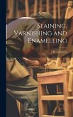 Staining, Varnishing and Enamelling Staining, Varnishing and Enamelling