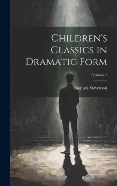 Cover Children's Classics in Dramatic Form; Volume 1