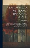A Sure and Easy Method of Improving Estates: By Plantation of Oak, Elm, Ash, Beech, Birch, Plutanus, Portugal Chestnut, Horse Chestnut, Walnut, Lime,