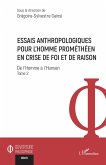 Essais anthropologiques pour l¿homme prométhéen en crise de foi et de raison