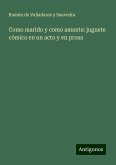 Como marido y como amante: juguete cómico en un acto y en prosa