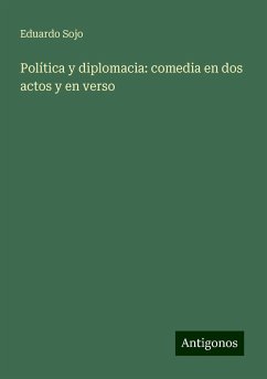 Política y diplomacia: comedia en dos actos y en verso - Sojo, Eduardo