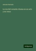 La voz del corazón: drama en un acto y en verso