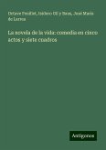 La novela de la vida: comedia en cinco actos y siete cuadros