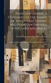 Poor law Unions, a Statement of the Names of the Several Unions and Poor law Parishes in England and Wales; and of the Population, Area, and Rateable