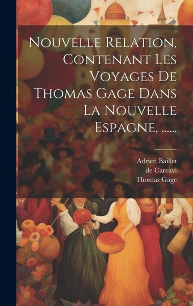 Nouvelle Relation, Contenant Les Voyages De Thomas Gage Dans La Nouvelle Espagne, ...... Nouvelle Relation, Contenant Les Voyages De Thomas Gage Dans La Nouvelle Espagne, ......