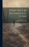 Diary Kept by Rifleman B. C. Stubbs Diary Kept by Rifleman B. C. Stubbs