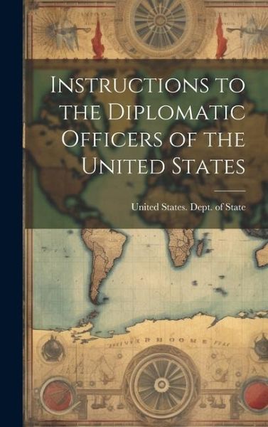 Instructions to the Diplomatic Officers of the United States Instructions to the Diplomatic Officers of the United States