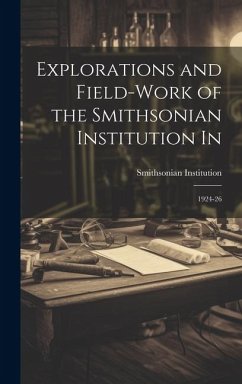 Explorations and Field-work of the Smithsonian Institution In: 1924-26 - Institution, Smithsonian