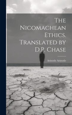 The Nicomachean Ethics. Translated by D.P. Chase - Aristotle, Aristotle