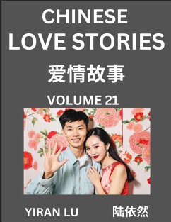 Chinese Love Stories (Volume 21) - Learn Mandarin Chinese Language and Culture While Reading Chinese Romantic Stories, Beginner to Advanced HSK All Levels, Easy Lessons, Vocabulary, English and Simplified Chinese Character Edition - Lu, Yiran