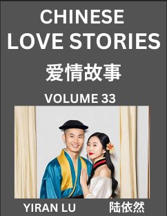 Chinese Love Stories (Volume 33) - Learn Mandarin Chinese Language and Culture While Reading Chinese Romantic Stories, Beginner to Advanced HSK All Levels, Easy Lessons, Vocabulary, English and Simplified Chinese Character Edition - Lu, Yiran