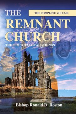 The Remnant Church, The Sum Total of All Things (Complete Volume) - Roston, Ronald D