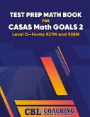 Test Prep Math Book for CASAS Math GOALS 2 Level D-Forms 927M and 928M Test Prep Math Book for CASAS Math GOALS 2 Level D-Forms 927M and 928M