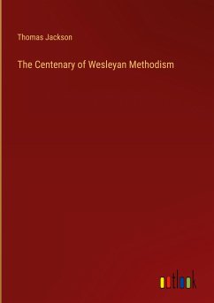 The Centenary of Wesleyan Methodism - Jackson, Thomas