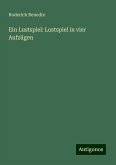 Ein Lustspiel: Lustspiel in vier Aufzügen