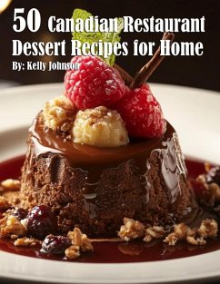 50 Canadian Restaurant Dessert Recipes for Home - Johnson, Kelly