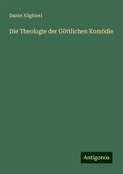 Die Theologie der Göttlichen Komödie - Alighieri, Dante